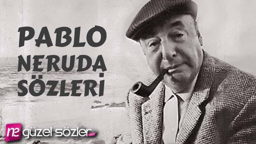 Pablo Neruda Şiirlerinden Sözler