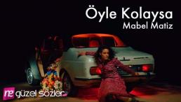 Mabel Matiz Öyle Kolaysa Sözleri