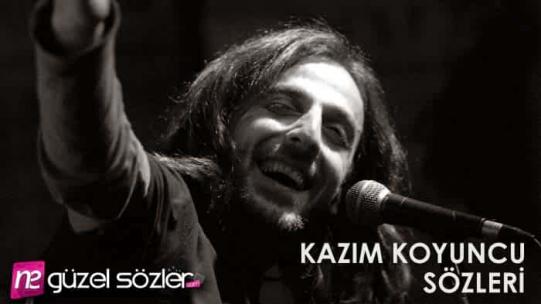Kazım Koyuncu Sözleri