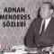 Adnan Menderes Sözleri